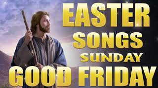 BEST EASTER WORSHIP SONGS 2024 COLLECTION || GREATEST JESUS SONGS OF ALL TIME || GOOD FRIDAY 2024#