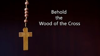 Behold the Wood of the Cross (with lyrics)