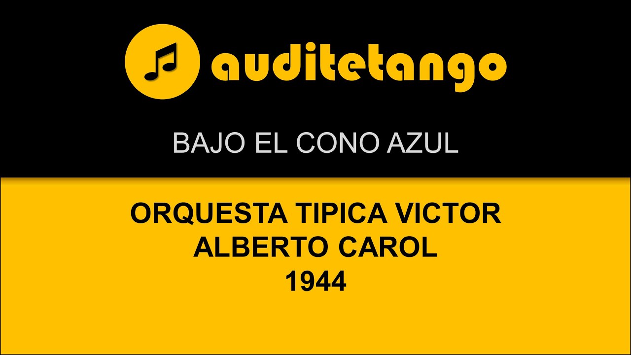 BAJO EL CONO AZUL - ORQUESTA TIPICA VICTOR - ALBERTO CAROL - 1944 - TANGO CANTATO