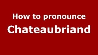 How to pronounce Chateaubriand