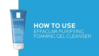 How to use La Roche-Posay Effaclar Purifying Face Wash for Oily Skin