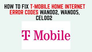 How to Fix T-Mobile Home Internet Error Codes WAN002, WAN005, CEL002 – Step-by-Step Fixes