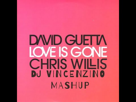 David Guetta & Chris Willis - Love Is Gone (Dj Vincenzino Mashup Mix)