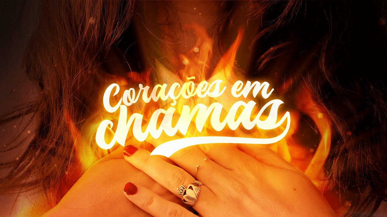 CORAÇÕES EM CHAMAS - Pr. Hernane Santos