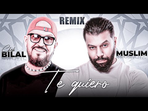 CHEB BILAL X MUSLIM - TE QUIERO (Morad B Remix)