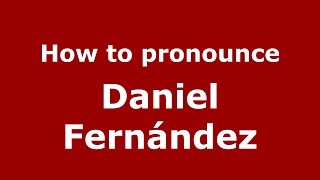 How to pronounce Daniel Fernández