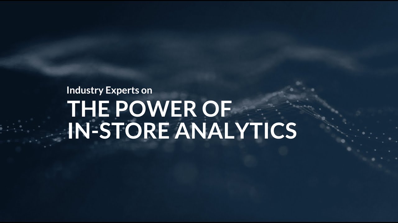 Retail Experts on the Power of In-store Analytics