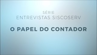 Série Entrevistas Siscoserv 3/5: O papel do Contador.