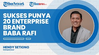 Hendy Setiono, Pengusaha Sukses yang Kini Mempunyai 20 Enterprise Brand Baba Rafi