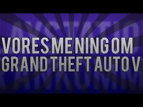 "Vores mening om GTA V" - Grand Theft Auto V | RoxyCommunity