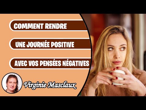 Comment rendre une journée positive malgré vos pensées négatives ?