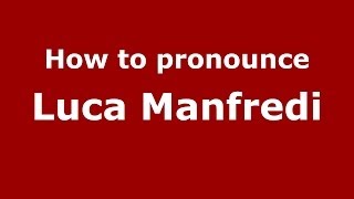 How to pronounce Luca Manfredi