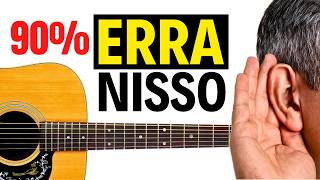Dificilmente tocará VIOLÃO DE OUVIDO sem fazer isso