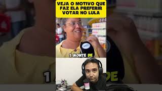 POR QUE ELA PREFERE VOTAR NO LULA?
