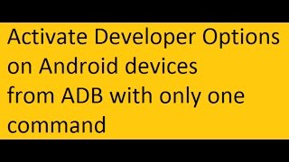 How to enable Developer Options Android from ADB