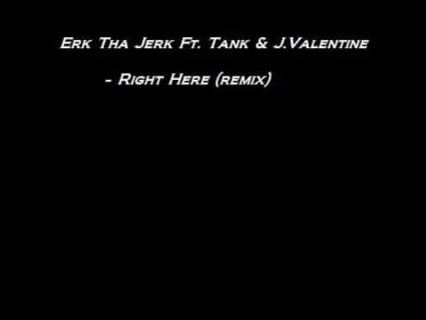Erk Tha Jerk Ft. Tank & J.Valentine - Right Here (remix)