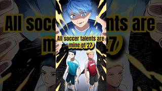 All soccer talents are mine pt 27🔥 #anime #manhwa #manga #manhwaedit