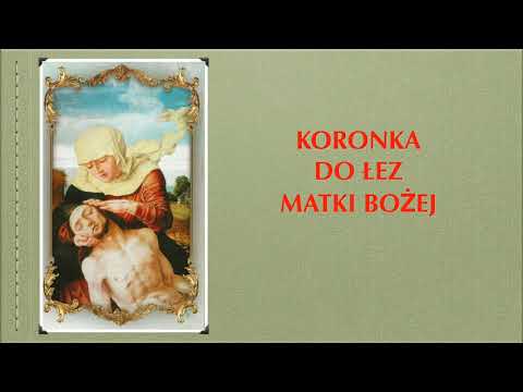 Koronka do łez Matki Bożej - odmawiana na różańcu