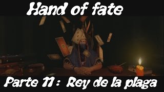 Hand of fate Parte 11 : Rey de la plaga