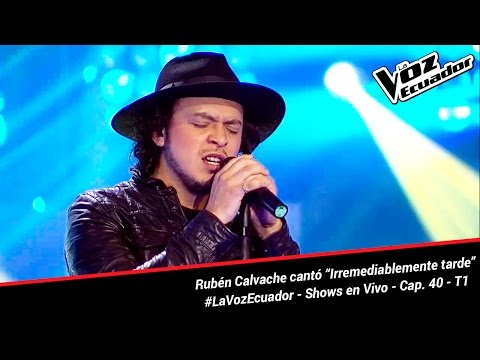 Rubén Calvache cantó “Irremediablemente tarde” - La Voz Ecuador - Shows en Vivo - Cap. 40 - T1