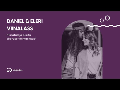 "Piiratud ja piiritu sõpruse võimalikkus" - Daniel ja Eleri Viinalass