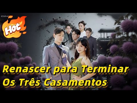 Renascer para Terminar os Três Casamentos (Dublado)#drama