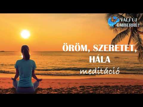 Öröm szeretet hála - meditáció
