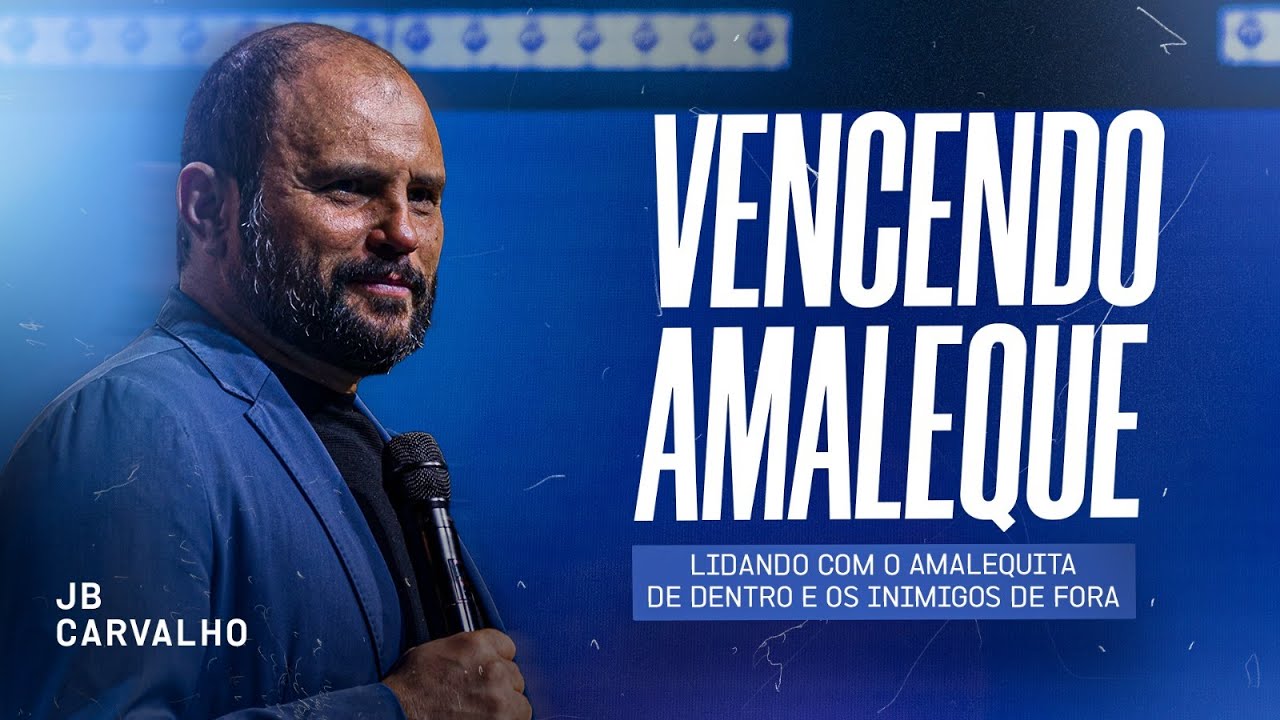 Vencendo Amaleque - Lidando com o Amalequita de dentro e os inimigos de fora | JB Carvalho