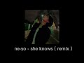 ne-yo - she knows ( remix - you’re officially coming with me - sped up )