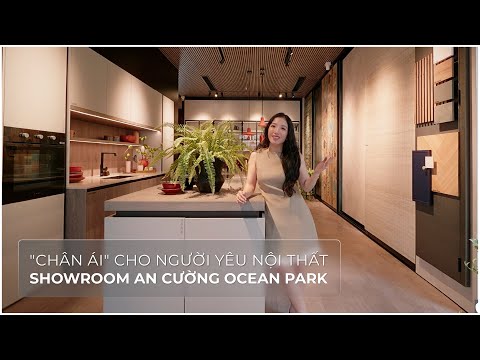 “Chân Ái” Cho Người Yêu Nội Thất | Showroom An Cường Ocean Park