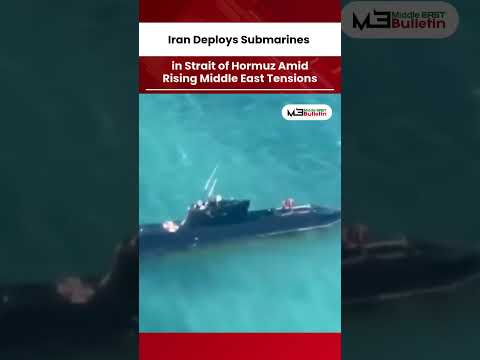 Iran Deploys Submarines in Strategic Strait of Hormuz Amid Rising Tensions