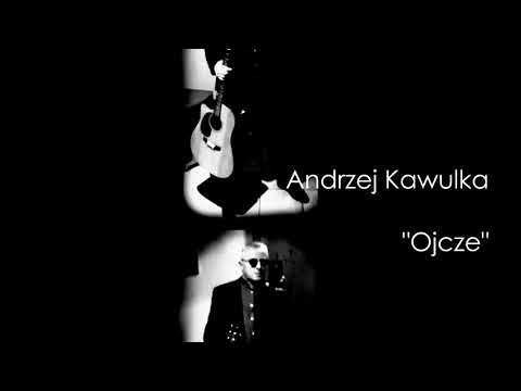 Andrzej Kawulka - "Ojcze"