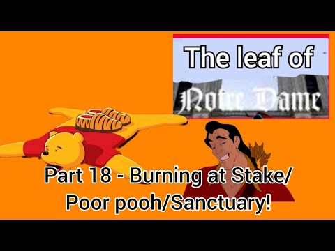 The leaf of Notre Dame" Part 18 - Burning at Stake/Poor pooh/Sanctuary!