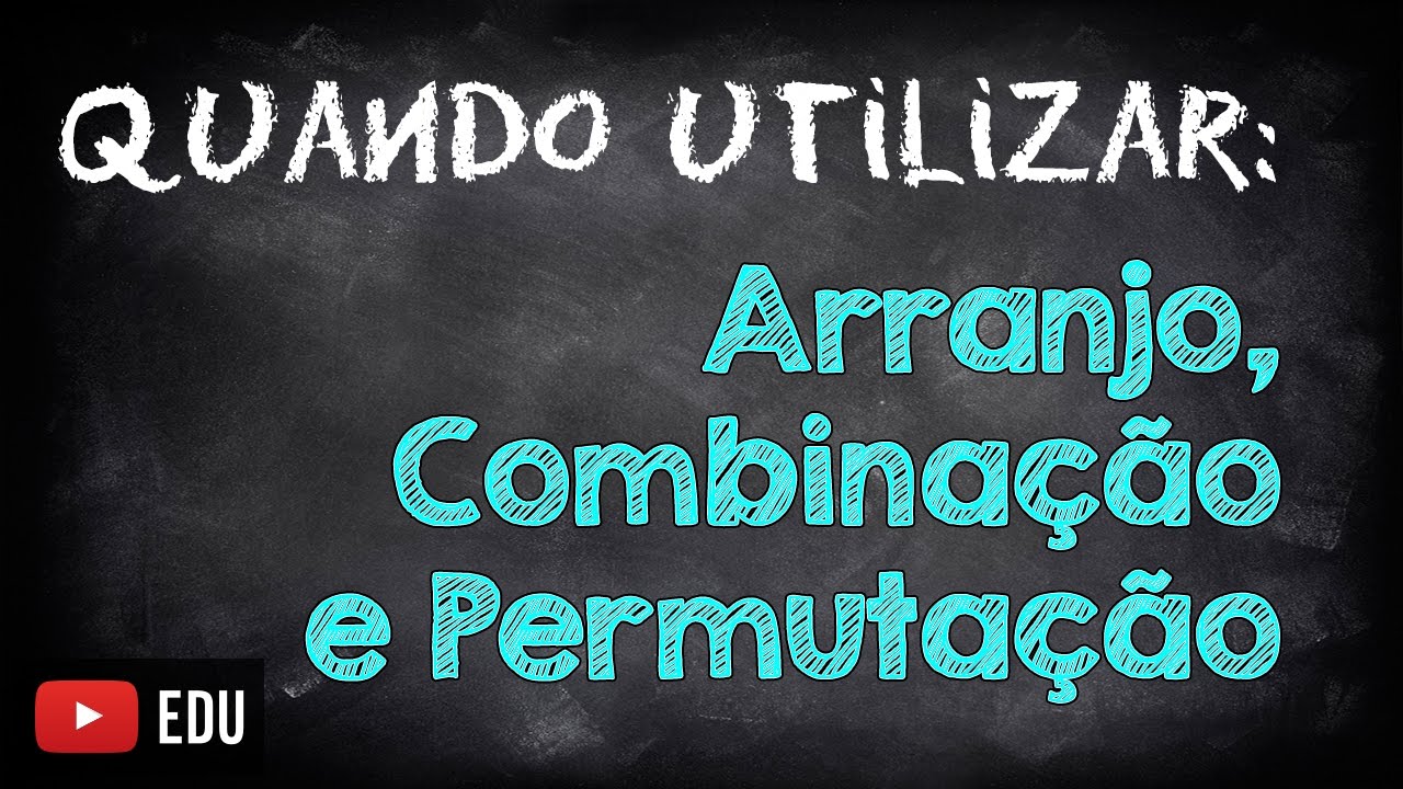 Como Saber Quando Utilizar: Arranjo, Combinação e Permutação