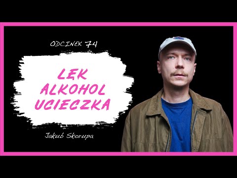 Jakub Skorupa: “Lęk przed ludźmi tłumiłem alkoholem”