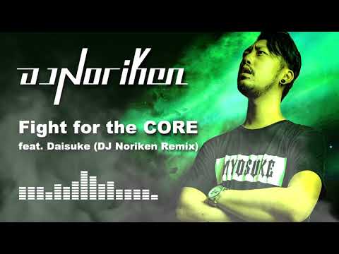 DJ Myosuke - Fight for the CORE feat. Daisuke (DJ Noriken Remix)