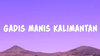 Download lagu Gadis Manis Kalimantan - Syahriyadi (Lyrics) mp3