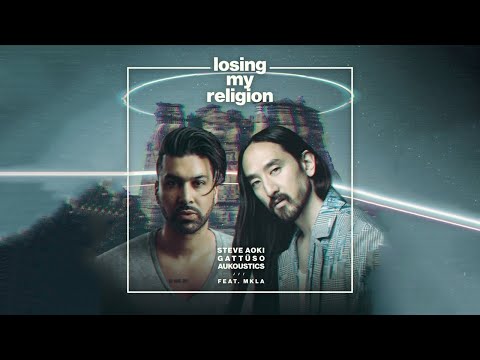 Steve Aoki X GATTÜSO & Aukoustics Feat. MKLA - Losing My Religion (Extended Mix)