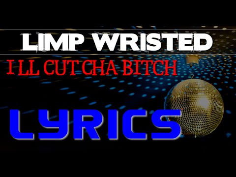 Limp Wristed (Damon Butler) - I'll Cut'cha Bitch (Explicit Version) - Lyrics