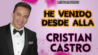 CRISTIAN CASTRO-HE VENIDO DESDE ALLÁ (LETRA/LYRICS)