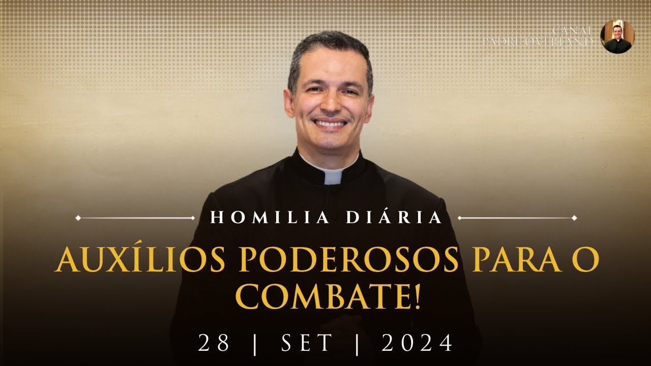 Auxílios poderosos para o combate! (Pe. Overland - Homilia - 28/09/2024)