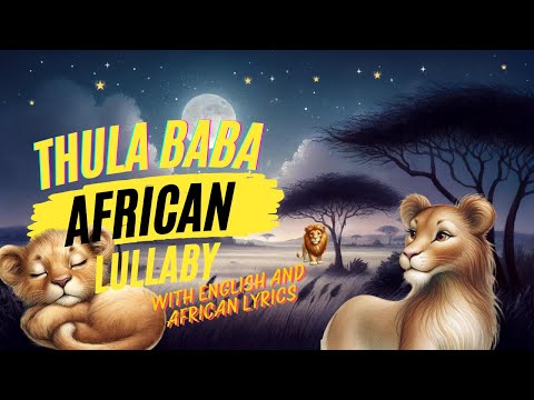 Thula Baba, Thula Sana African Lullaby (African Music) with English and African Lyrics and Animation