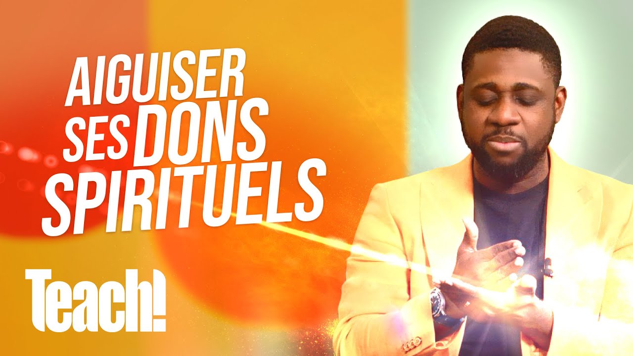 Comment aiguiser ses dons spirituels ? - Teach! - Athoms Mbuma