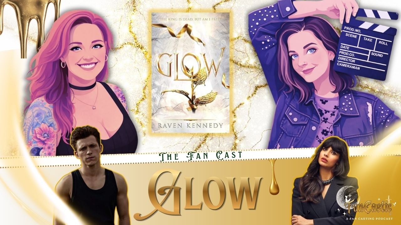Glow Fan Casting | Plated Prisoner Series Book 4 + Casting the Perfect Ryatt | FanCastic Podcast