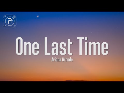 Ariana Grande - One Last Time (Lyrics) "I need to be the one who takes you home"