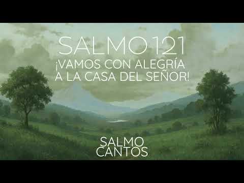 Salmo 121 - ¡Vamos con alegría , a la casa del Señor!