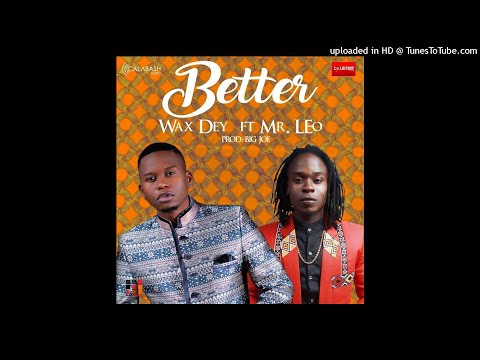 Wax Dey ft Mr Leo - BETTER - Prod. Big Joe
