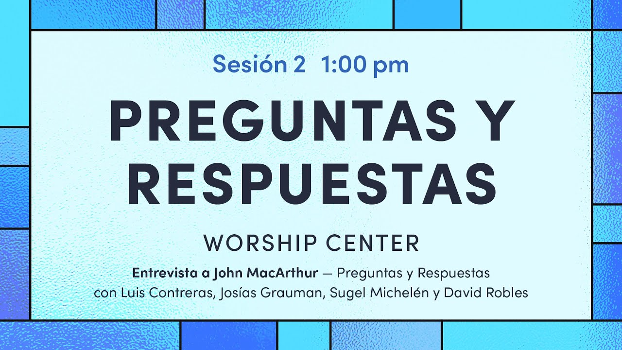 Preguntas y Respuestas: John MacArthur, J. Grauman, L. Contreras, Sugel Michelen y David Robles