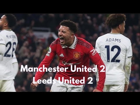 Sancho stars in Manchester United comeback! Man Utd 2-2 Leeds Utd