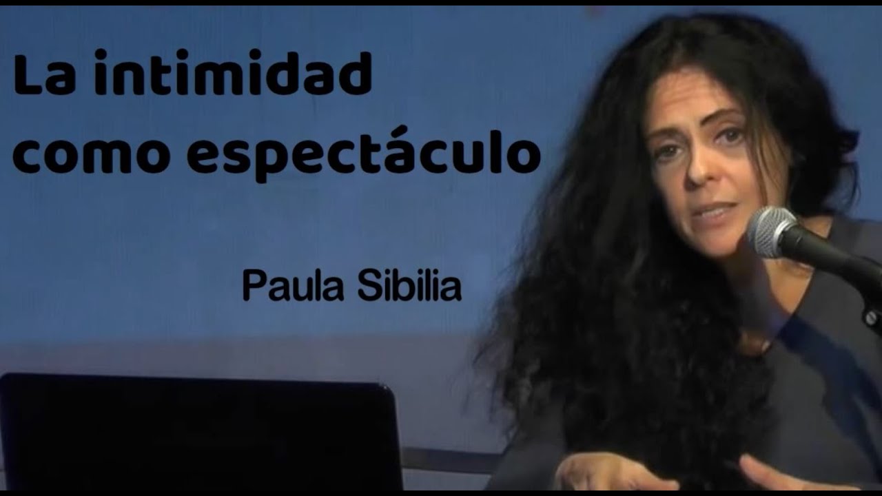 La Intimidad como Espectáculo. Paula Sibilia